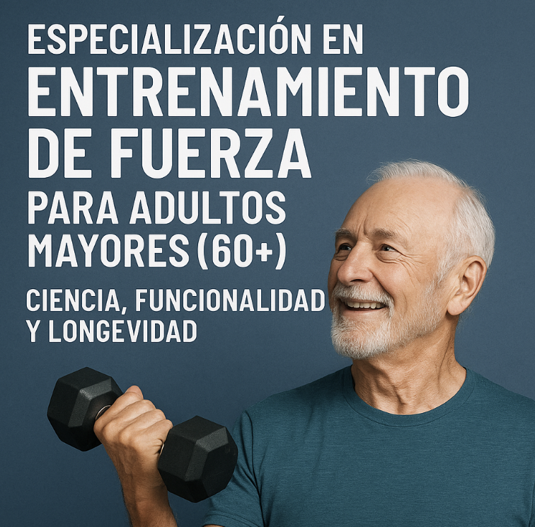 Especialización en Entrenamiento de Fuerza para Adultos Mayores (60+): Ciencia, Funcionalidad y Longevidad